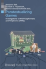 Paratextualizing Games – Investigations on the Paraphernalia and Peripheries of Play - Book