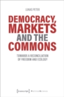 Democracy, Markets and the Commons – Towards a Reconciliation of Freedom and Ecology - Book