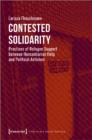 Contested Solidarity – Practices of Refugee Support between Humanitarian Help and Political Activism - Book