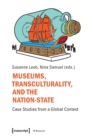 Museums, Transculturality and the Nation State : Case Studies from a Global Context - Book