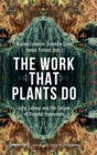 The Work That Plants Do – Life, Labour, and the Future of Vegetal Economies - Book