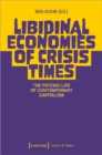 Libidinal Economies of Crisis Times : The Psychic Life of Contemporary Capitalism - Book