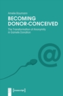 Becoming Donor–Conceived – The Transformation of Anonymity in Gamete Donation - Book
