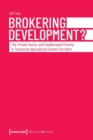 Brokering Development? : The Private Sector and Unalleviated Poverty in Tanzanias Agricultural Growth Corridors - Book