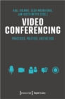 Video Conferencing : Practices, Politics, Aesthetics - Book