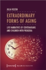 Extraordinary Forms of Aging : Life Narratives of Centenarians and Children with Progeria - Book