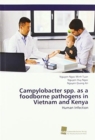 Campylobacter spp. as a foodborne pathogens in Vietnam and Kenya - Book