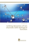 Linking Dynamics of Ion Channels with Biological Function - Book