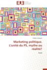 Marketing Politique. l'Unit  Du Ps, Mythe Ou R alit ? - Book