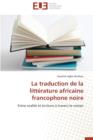 La Traduction de la Litt rature Africaine Francophone Noire - Book