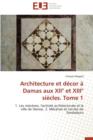 Architecture Et D cor   Damas Aux XII  Et XIII  Si cles. Tome 1 - Book
