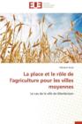 La Place Et Le R le de l'Agriculture Pour Les Villes Moyennes - Book