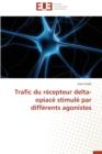 Trafic Du R cepteur Delta-Opiac  Stimul  Par Diff rents Agonistes - Book