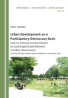 Urban Development on a Participatory Democracy Basis : How to Actively Involve Citizens as Local Experts and Partners in Urban Governance. The Urban Renewal Program Aktives Stadtzentrum Turmstrasse, B - Book