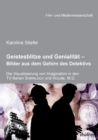 Geistesblitze Und Genialit t - Bilder Aus Dem Gehirn Des Detektivs. Die Visualisierung Von Imagination in Den Tv-Serien 'sherlock' Und 'house, M.D.' - Book