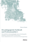 Die padagogische Fachkraft und Professionalitat : Wie mit Hilfe der Schemapadagogik extreme Erziehungsstile identifiziert und uberwunden werden koennen (1). Von der selbstbestimmten bis zur misstrauis - Book