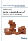 Latvia -- A Work in Progress? : 100 Years of State- and Nationbuilding - Book