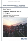 Changing Images of the Left in Bulgaria : The Challenge of Post-Communism in the Early 21st Century - Book
