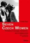 Seven Czech Women : Portraits of Courage, Humanism, and Enlightenment - Book