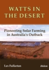 Watts in the Desert : Pioneering Solar Farming in Australia's Outback - Book