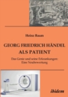 Georg Friedrich Handel als Patient. Das Genie und seine Erkrankungen. Eine Neubewertung - Book