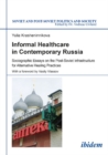 Informal Healthcare in Contemporary Russia : Sociographic Essays on the Post-Soviet Infrastructure for Alternative Healing Practices - Book