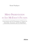 Mind Presentation in Ian Mcewan's Fiction : Consciousness & the Presentation of Character in Amsterdam, Atonement & on Chesil Beach - Book
