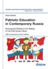 Patriotic Education in Contemporary Russia : Sociological Studies in the Making of the Post-Soviet Citizen - Book
