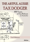 The Artful Aussie Tax Dodger : 100 Years of Tax Reform in Australia - Book