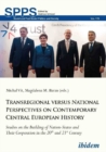 Transregional versus National Perspectives on Contemporary Central European History : Studies on the Building of Nation-States and Their Cooperation in the 20th and 21st Century - Book