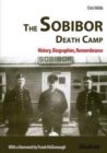 The Sobibor Death Camp - History, Biographies, Remembrance - Book