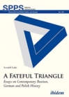 A Fateful Triangle - Essays on Contemporary Russian, German, and Polish History - Book