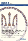 Building Ukraine from Within - A Sociological, Institutional, and Economic Analysis of a Nation-State in the Making - Book