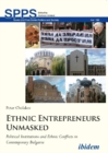 Ethnic Entrepreneurs Unmasked - Political Institutions and Ethnic Conflicts in Contemporary Bulgaria - Book