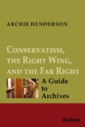 Conservatism, the Right Wing, and the Far Right - A Guide to Archives - Book
