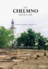 The Chelmno Death Camp - History, Biographies, Remembrance - Book