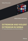 Extremism and Violent Extremism in Serbia - 21st Century Manifestations of an Historical Challenge - Book