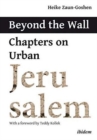 Beyond the Wall – Chapters on Urban Jerusalem - Book