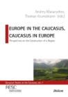 Europe in the Caucasus, Caucasus in Europe - Perspectives on the Construction of a Region - Book