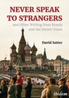 Never Speak to Strangers and Other Writing from Russia and the Soviet Union - Book