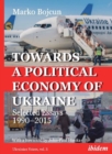 Towards a Political Economy of Ukraine - Selected Essays 1990-2015 - Book