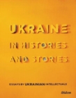 Ukraine in Histories and Stories - Essays by Ukrainian Intellectuals - Book