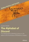 The Alphabet of Discord – The Ideologization of Writing Systems on the Balkans since the Breakup of Multiethnic Empires - Book