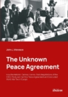 The Unknown Peace Agreement : How the HelsinkiGenevaViennaParis Negotiations of the CSCE Produced the Final Peace Agreement and Concluded World War Two in Europe - Book