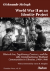 World War II as an Identity Project : Historicism, Legitimacy Contests, and the (Re-)Construction of Political Communities in Ukraine, 19391946 - Book