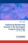 Explaining Membership Growth in the Norwegian Progress Party (Frp) - Book