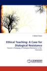 Ethical Teaching : A Case for Dialogical Resistance - Book