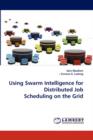 Using Swarm Intelligence for Distributed Job Scheduling on the Grid - Book