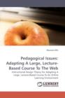 Pedagogical Issues : Adapting a Large, Lecture-Based Course to the Web - Book