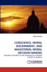 Conscience, Moral Discernment, and Magisterial Moral Decision Making - Book